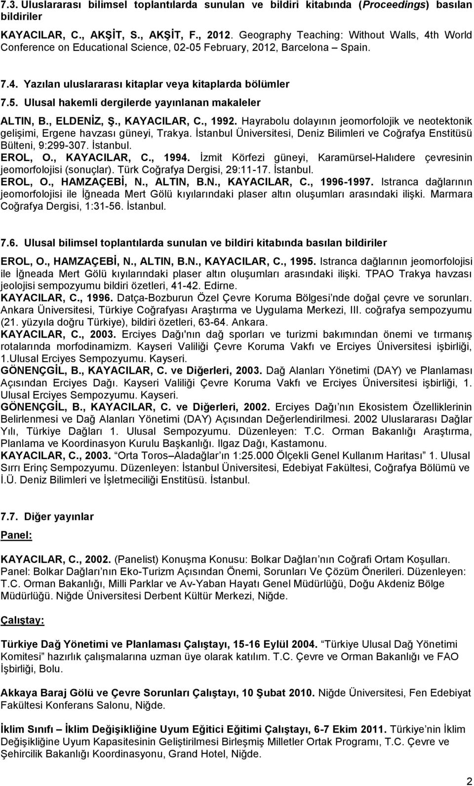 , ELDENĠZ, ġ., KAYACILAR, C., 1992. Hayrabolu dolayının jeomorfolojik ve neotektonik geliģimi, Ergene havzası güneyi, Trakya.