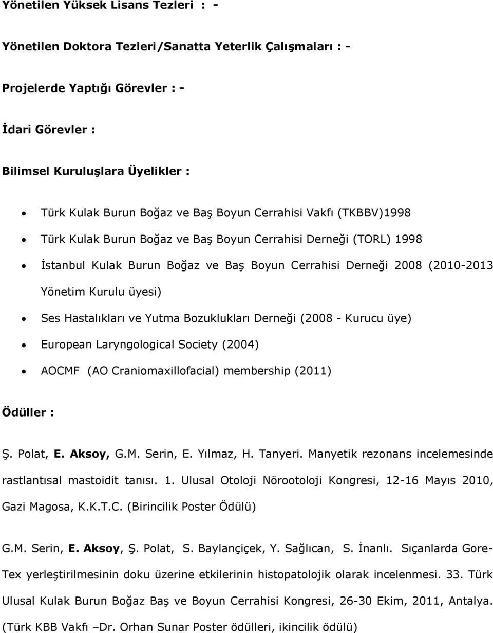 üyesi) Ses Hastalıkları ve Yutma Bozuklukları Derneği (2008 - Kurucu üye) European Laryngological Society (2004) AOCMF (AO Craniomaxillofacial) membership (2011) Ödüller : Ş. Polat, E. Aksoy, G.M. Serin, E.