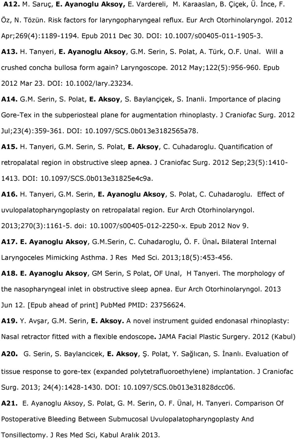 2012 May;122(5):956-960. Epub 2012 Mar 23. DOI: 10.1002/lary.23234. A14. G.M. Serin, S. Polat, E. Aksoy, S. Baylançiçek, S. Inanli.