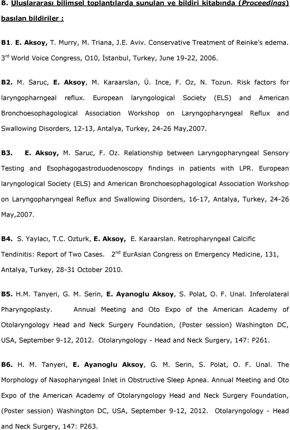 European laryngological Society (ELS) and American Bronchoesophagological Association Workshop on Laryngopharyngeal Reflux and Swallowing Disorders, 12-13, Antalya, Turkey, 24-26 May,2007. B3. E.