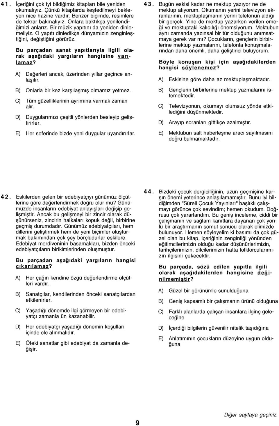 Bu par adan sanat yapýtlarýyla ilgili olarak aßaûýdaki yargýlarýn hangisine varýlamaz? A) DeÛerleri ancak, Ÿzerinden yýllar ge ince anlaßýlýr. B) Onlarla bir kez karßýlaßmýß olmamýz yetmez.