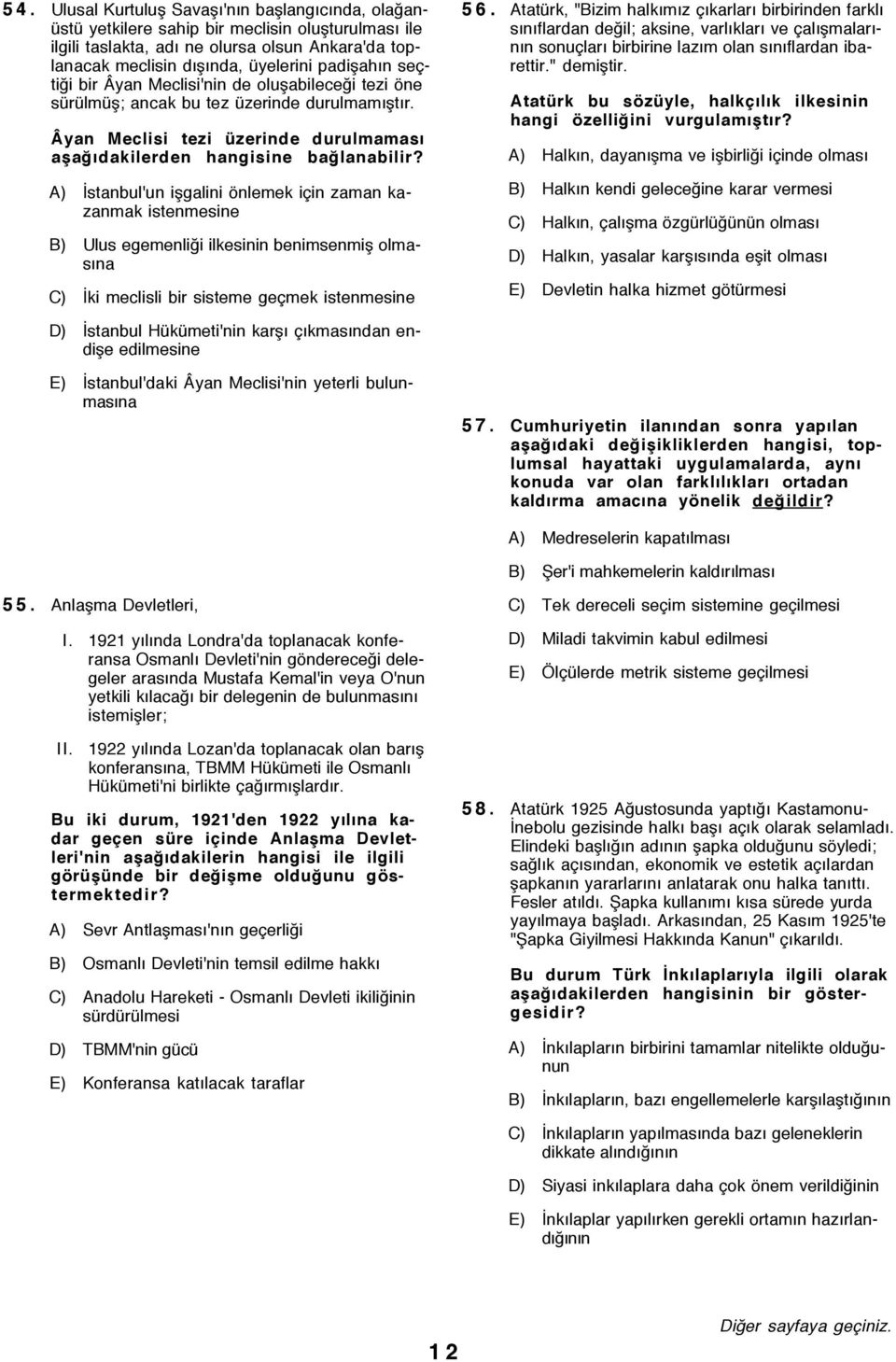 A) Üstanbul'un ißgalini šnlemek i in zaman kazanmak istenmesine B) Ulus egemenliûi ilkesinin benimsenmiß olmasýna C) Üki meclisli bir sisteme ge mek istenmesine 56.