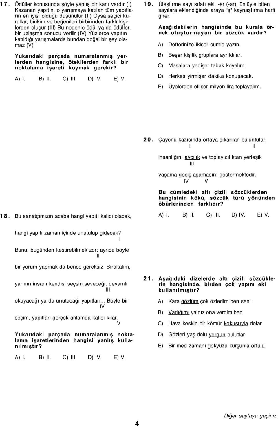 yerlerden hangisine, štekilerden farklý bir noktalama ißareti koymak gerekir? A) I. B) II. C) III. D) IV. E) V. 19.