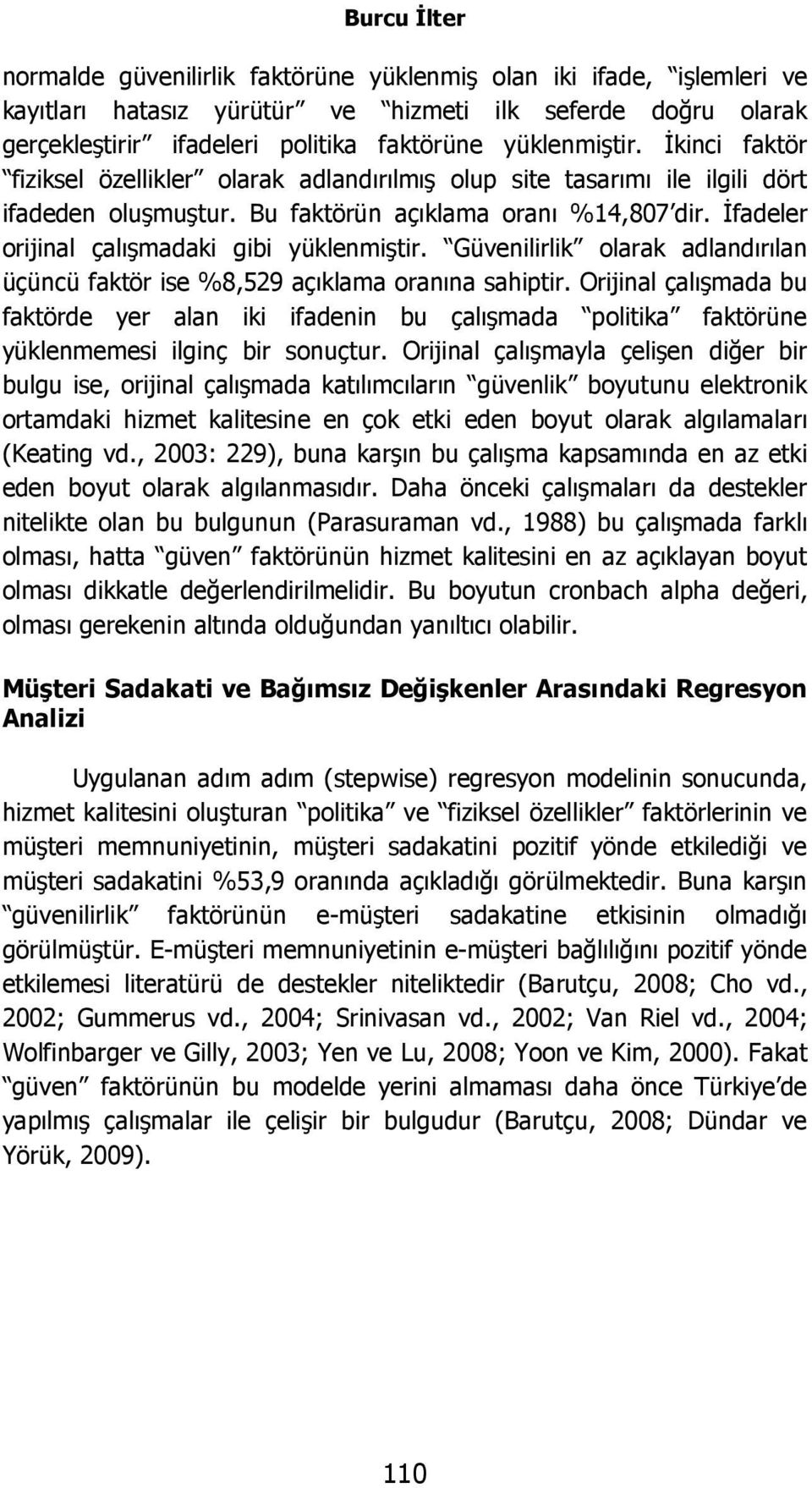 İfadeler orijinal çalışmadaki gibi yüklenmiştir. Güvenilirlik olarak adlandırılan üçüncü faktör ise %8,529 açıklama oranına sahiptir.