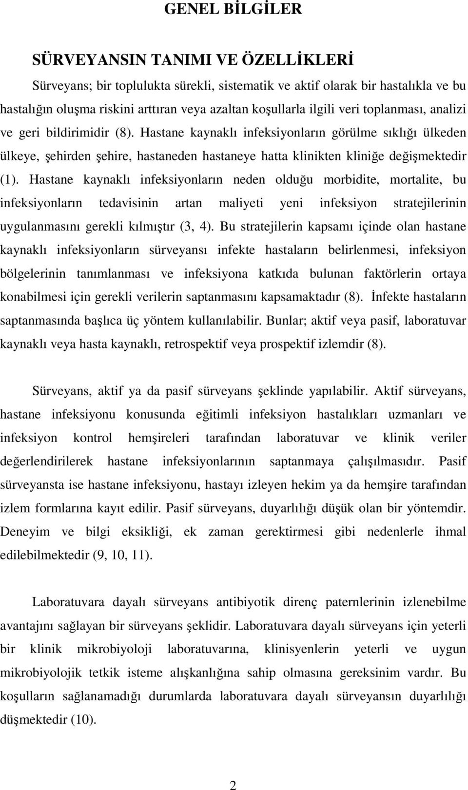 Hastane kaynaklı infeksiyonların neden olduğu morbidite, mortalite, bu infeksiyonların tedavisinin artan maliyeti yeni infeksiyon stratejilerinin uygulanmasını gerekli kılmıştır (3, 4).