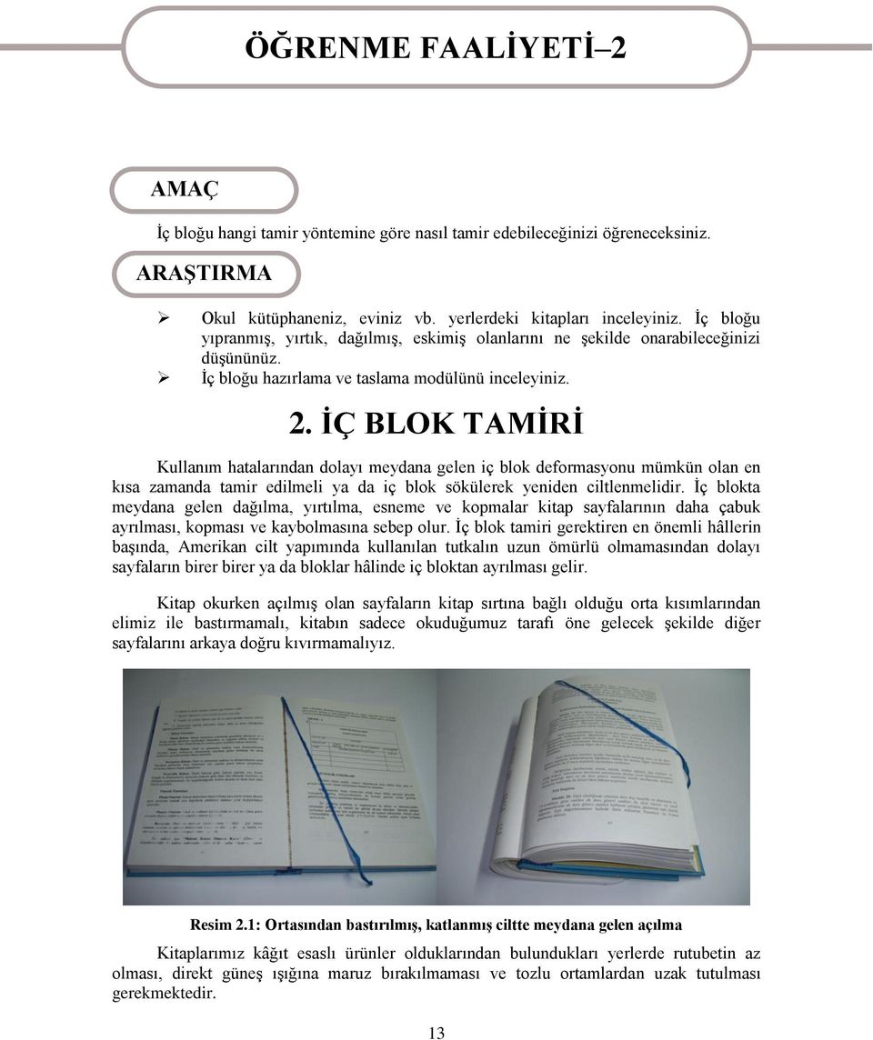 ĠÇ BLOK TAMĠRĠ Kullanım hatalarından dolayı meydana gelen iç blok deformasyonu mümkün olan en kısa zamanda tamir edilmeli ya da iç blok sökülerek yeniden ciltlenmelidir.