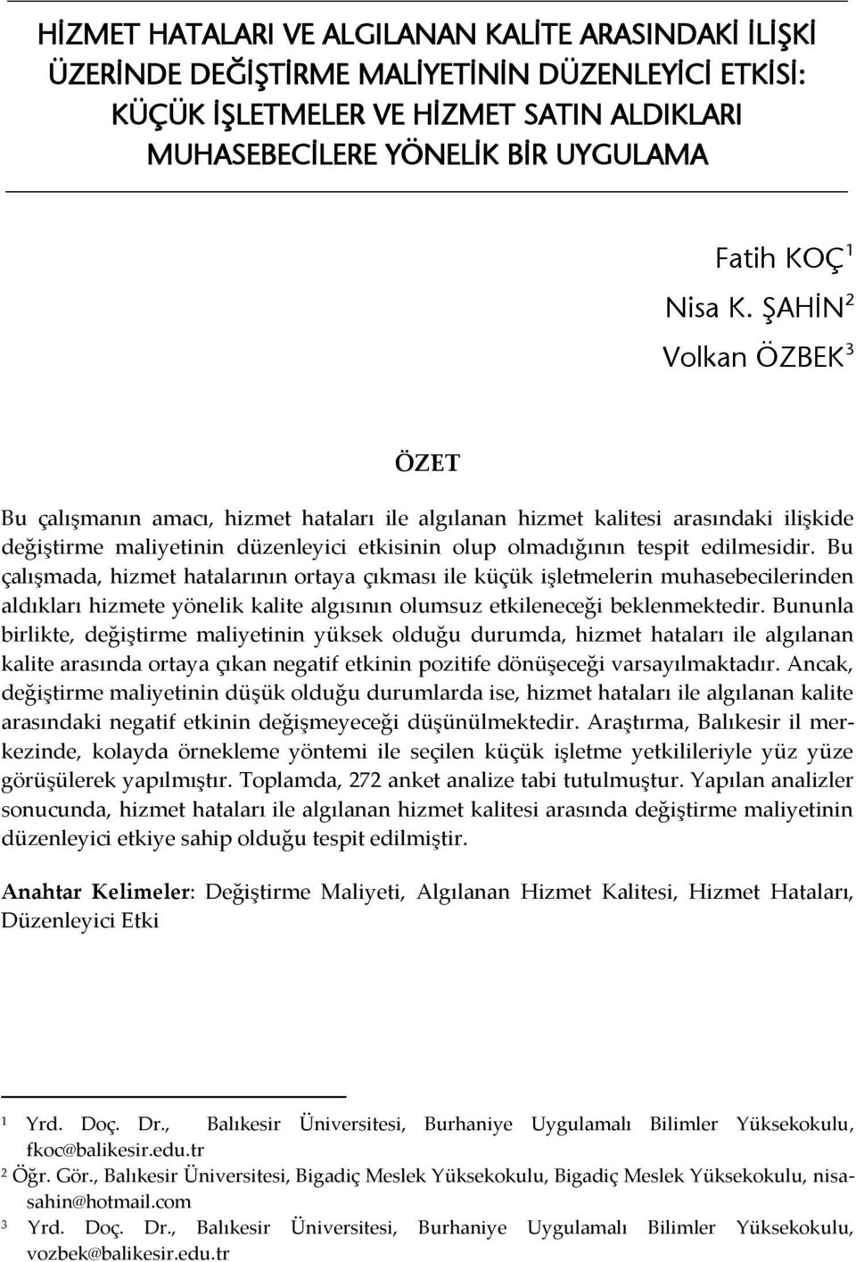 ŞAHİN 2 Volkan ÖZBEK 3 ÖZET Bu çalışmanın amacı, hizmet hataları ile algılanan hizmet kalitesi arasındaki ilişkide değiştirme maliyetinin düzenleyici etkisinin olup olmadığının tespit edilmesidir.