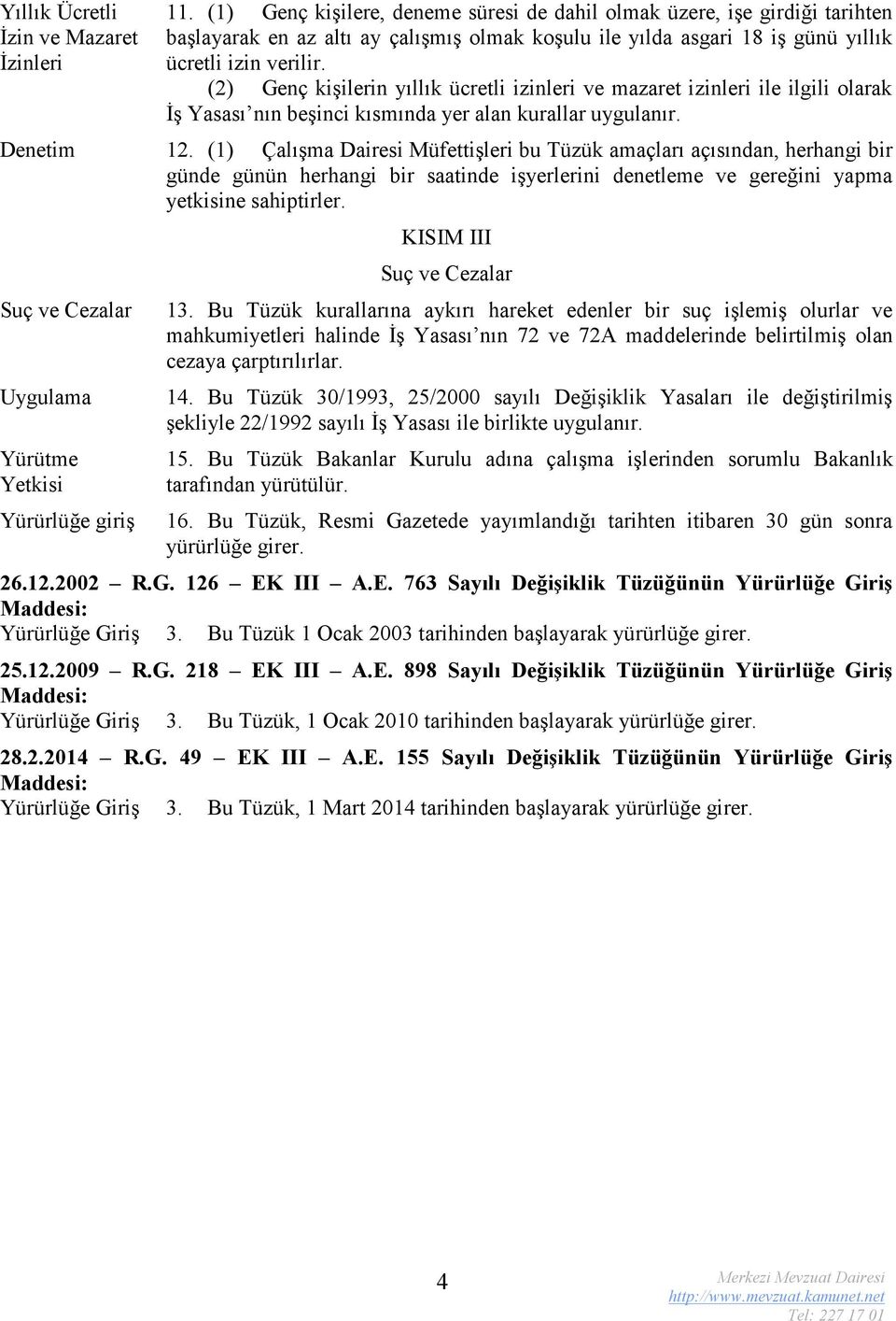 (2) Genç kişilerin yıllık ücretli izinleri ve mazaret izinleri ile ilgili olarak İş Yasası nın beşinci kısmında yer alan kurallar uygulanır. Denetim 12.