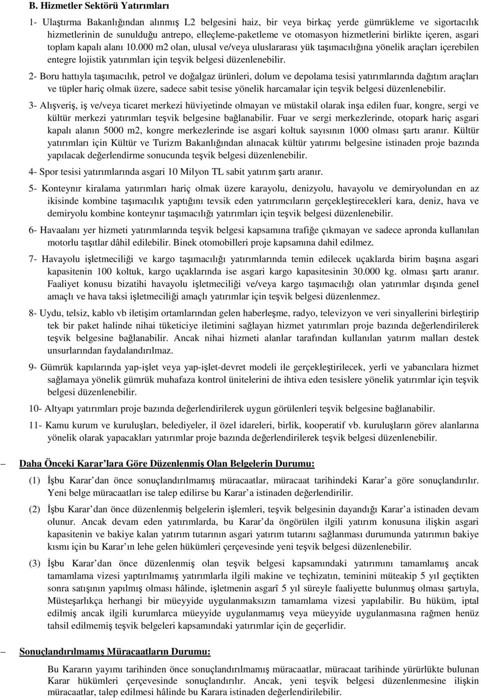 000 m2 lan, ulusal ve/veya uluslararası yük taşımacılığına yönelik araçları içerebilen entegre ljistik yatırımları için teşvik belgesi düzenlenebilir.