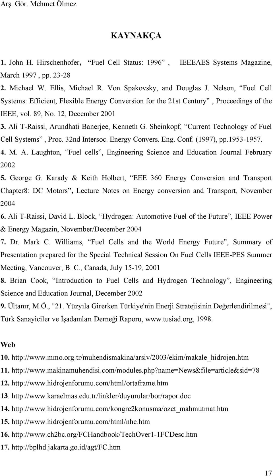 Sheinkopf, Current Technology of Fuel Cell Systems, Proc. 32nd Intersoc. Energy Convers. Eng. Conf. (1997), pp.1953-1957. 4. M. A.