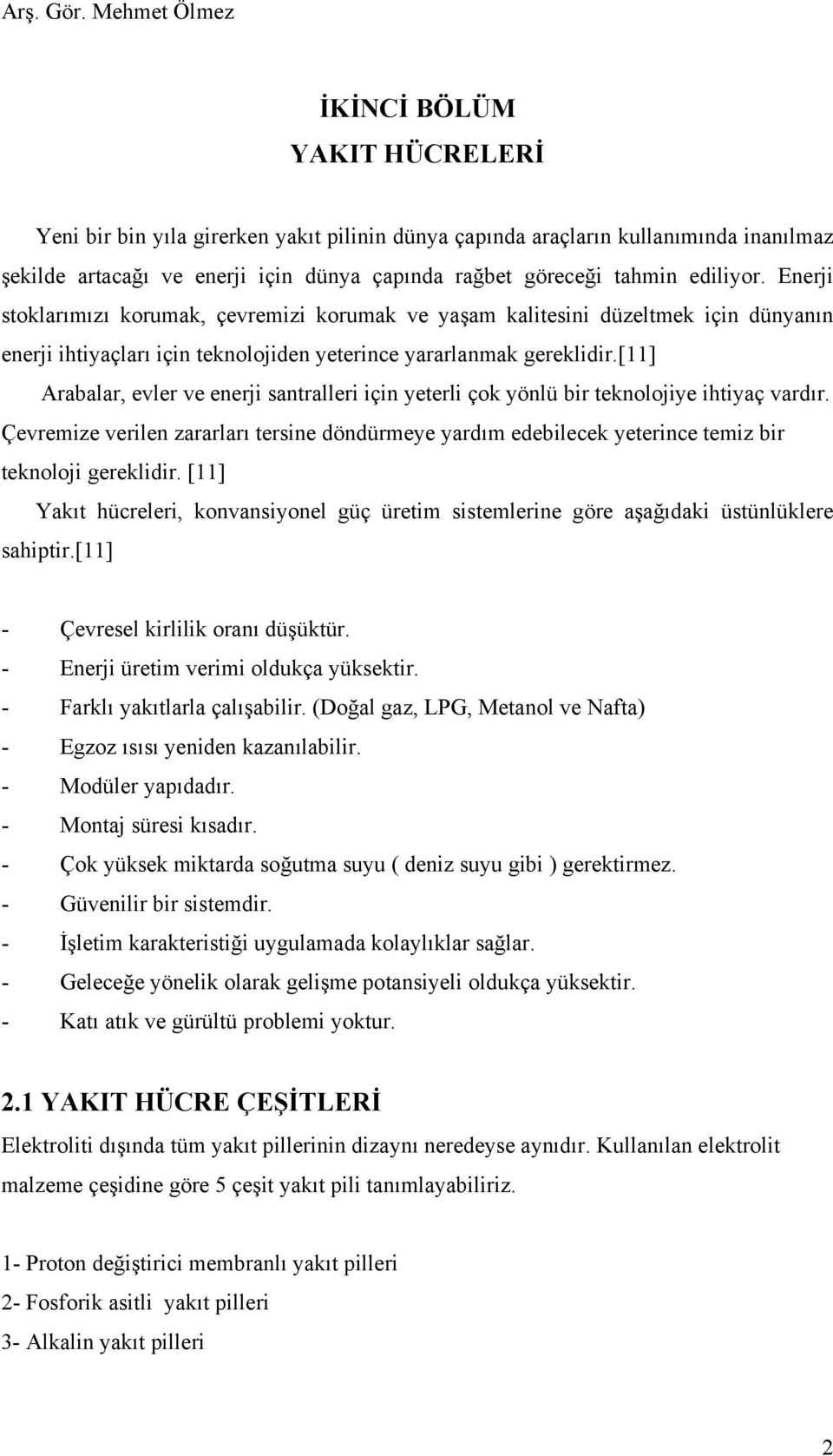 [11] Arabalar, evler ve enerji santralleri için yeterli çok yönlü bir teknolojiye ihtiyaç vardır.