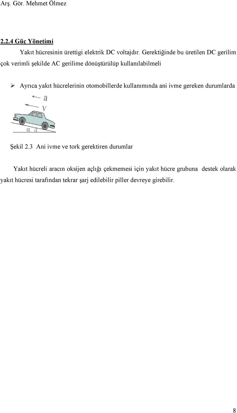 hücrelerinin otomobillerde kullanımında ani ivme gereken durumlarda Şekil 2.