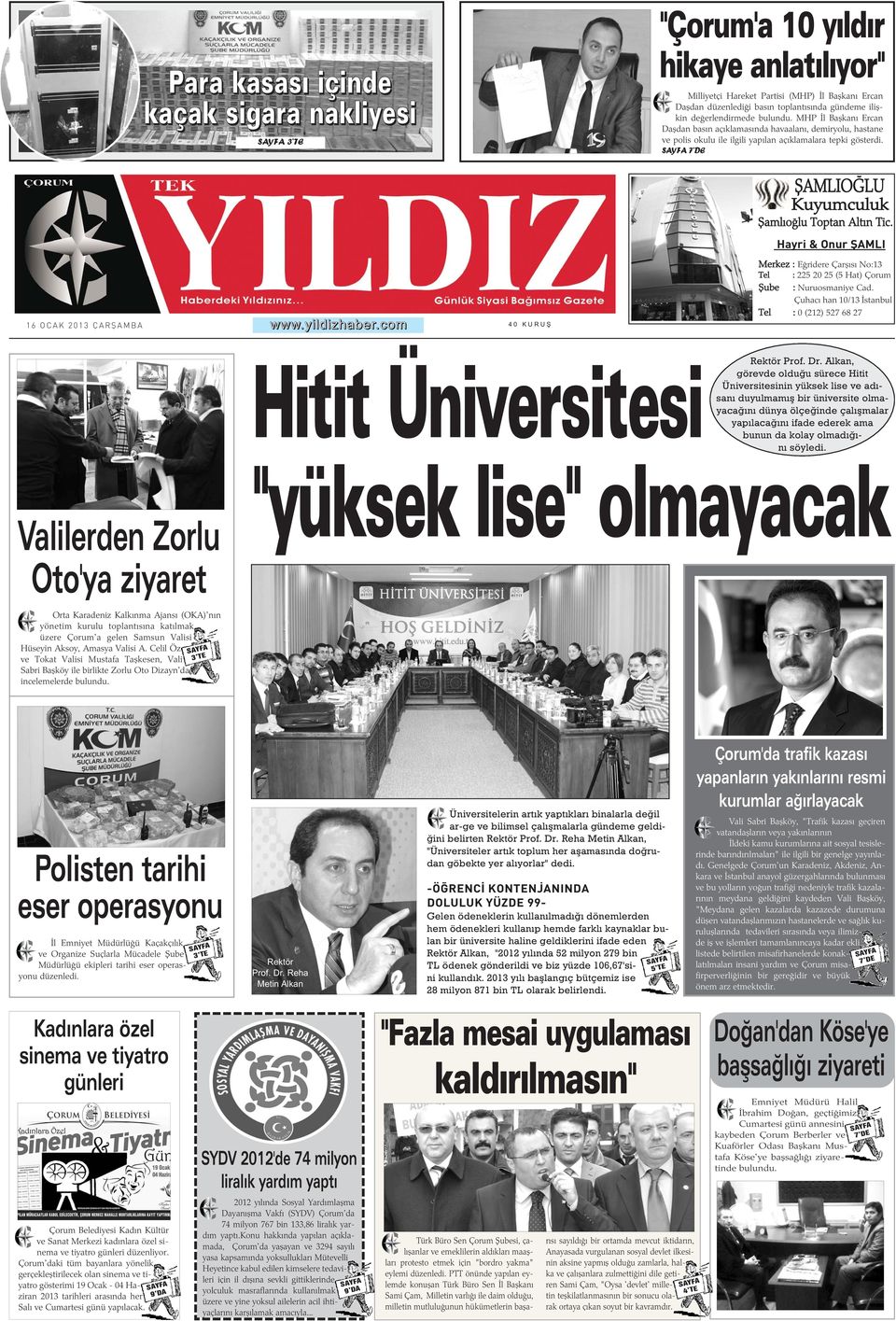 7 DE ÞAMLIOÐLU Kuyumculuk Þamlýoðlu Toptan Altýn Tic. Hayri & Onur ÞAMLI www.yildizhaber.com 40 KURUÞ Merkez : Eðridere Çarþýsý No:13 Tel : 225 20 25 (5 Hat) Çorum Þube : Nuruosmaniye Cad.