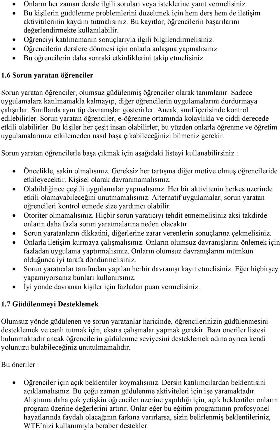 Öğrencilerin derslere dönmesi için onlarla anlaşma yapmalısınız. Bu öğrencilerin daha sonraki etkinliklerini takip etmelisiniz. 1.