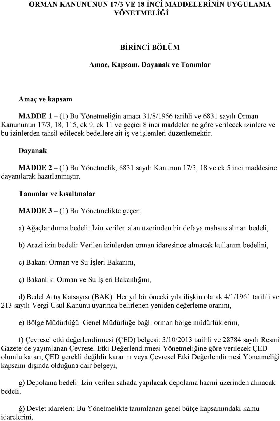 Dayanak MADDE 2 (1) Bu Yönetmelik, 6831 sayılı Kanunun 17/3, 18 ve ek 5 inci maddesine dayanılarak hazırlanmıştır.