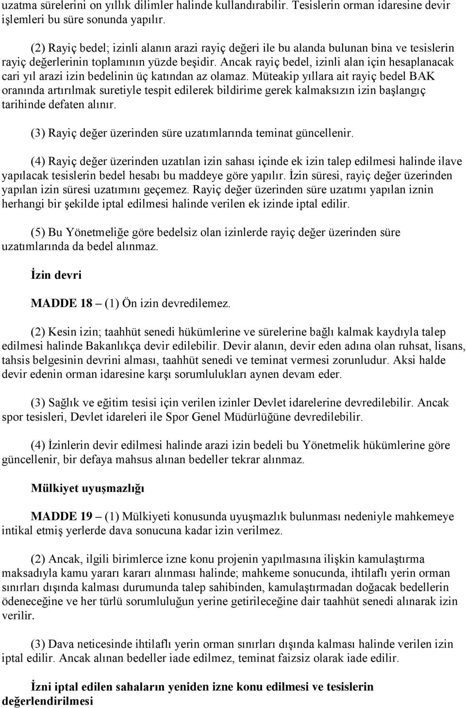 Ancak rayiç bedel, izinli alan için hesaplanacak cari yıl arazi izin bedelinin üç katından az olamaz.