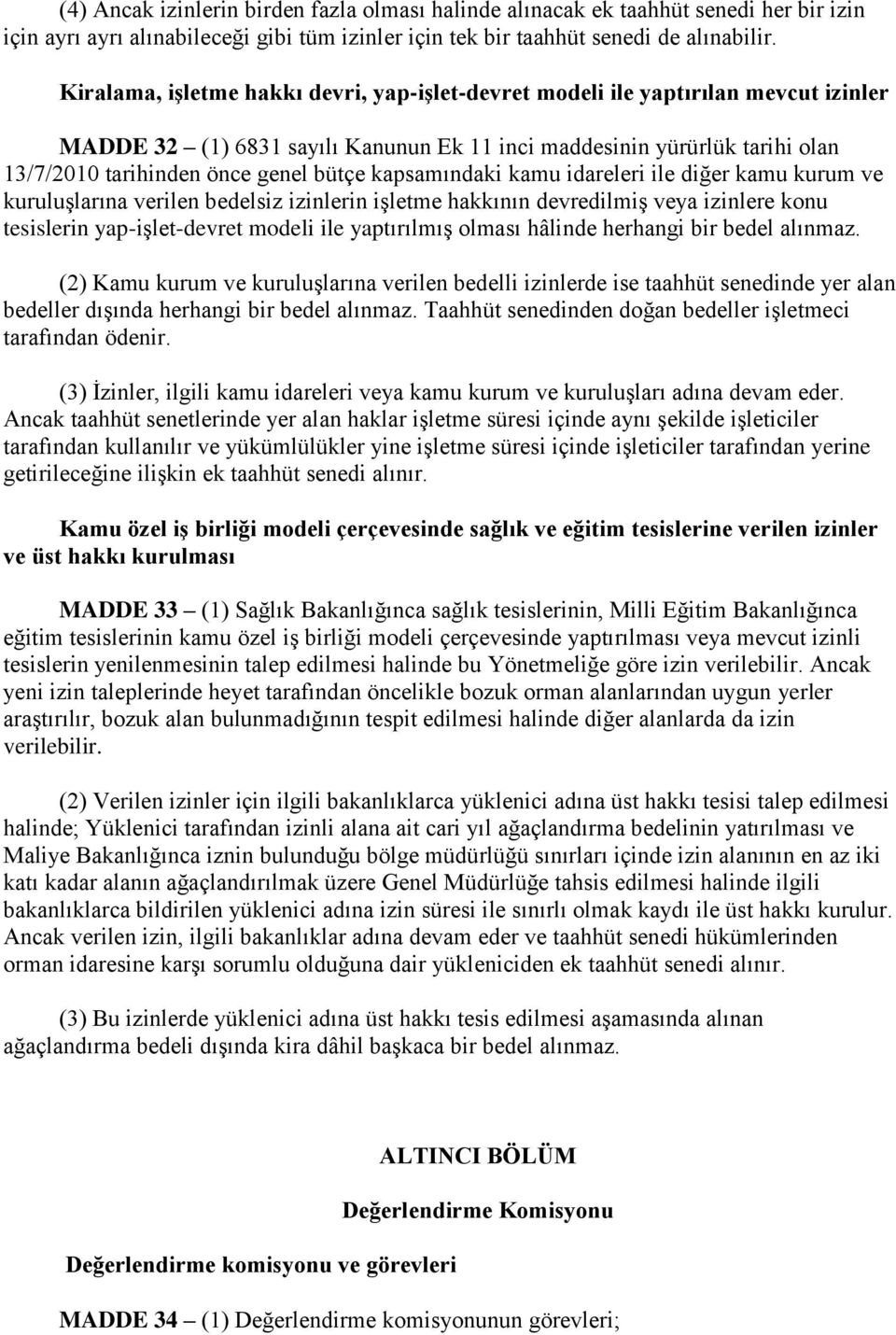 kapsamındaki kamu idareleri ile diğer kamu kurum ve kuruluşlarına verilen bedelsiz izinlerin işletme hakkının devredilmiş veya izinlere konu tesislerin yap-işlet-devret modeli ile yaptırılmış olması