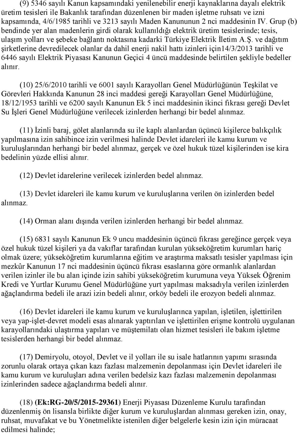 Grup (b) bendinde yer alan madenlerin girdi olarak kullanıldığı elektrik üretim tesislerinde; tesis, ulaşım yolları ve şebeke bağlantı noktasına kadarki Türkiye Elektrik İletim A.Ş.