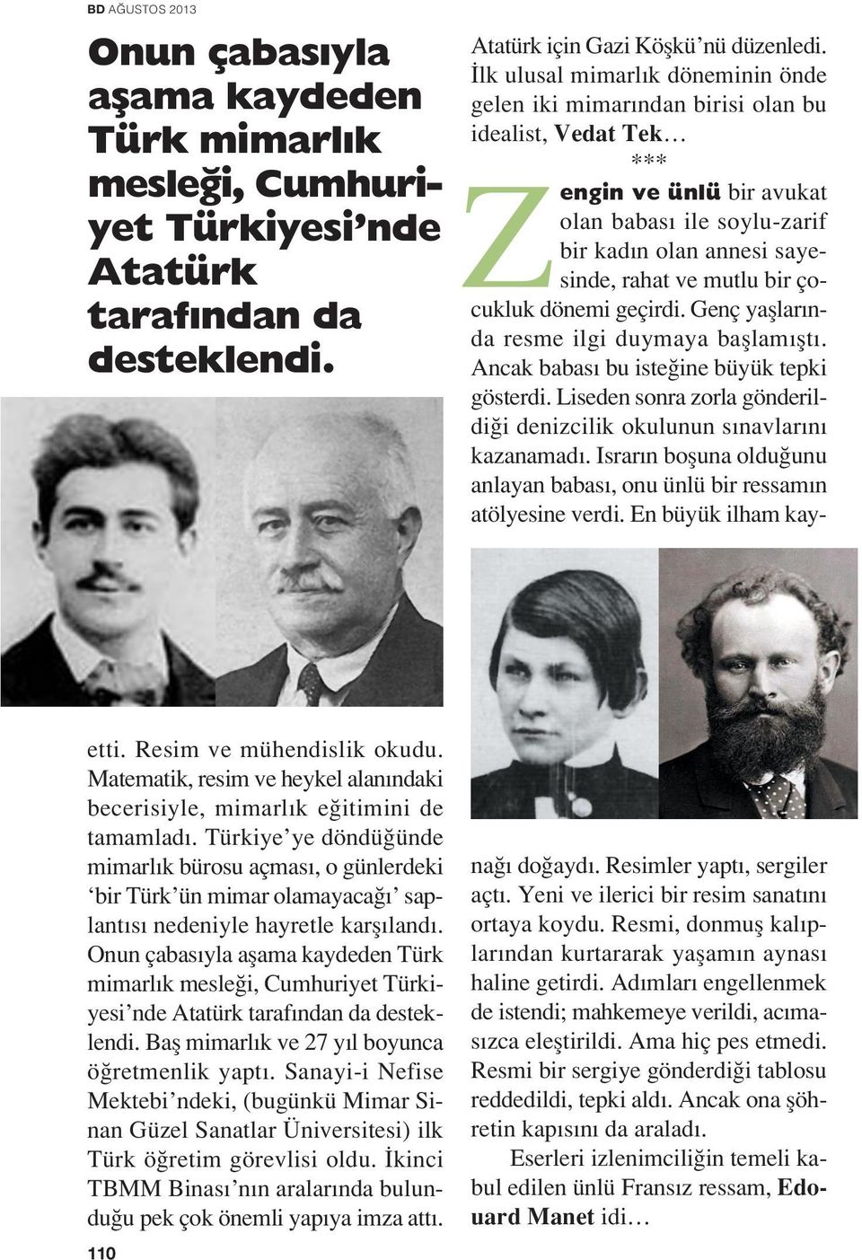 Türkiye ye döndü ünde mimarl k bürosu açmas, o günlerdeki bir Türk ün mimar olamayaca saplant s nedeniyle hayretle karfl land.