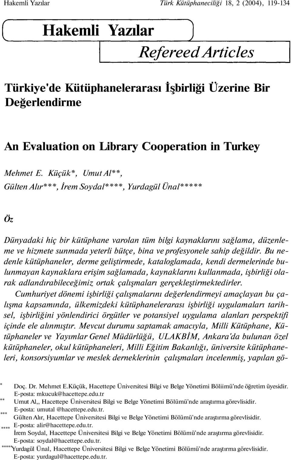 Küçük*, Umut Al**, Gülten Alır***, İrem Soydal****, Yurdagül Ünal***** Öz Dünyadaki hiç bir kütüphane varolan tüm bilgi kaynaklarını sağlama, düzenleme ve hizmete sunmada yeterli bütçe, bina ve