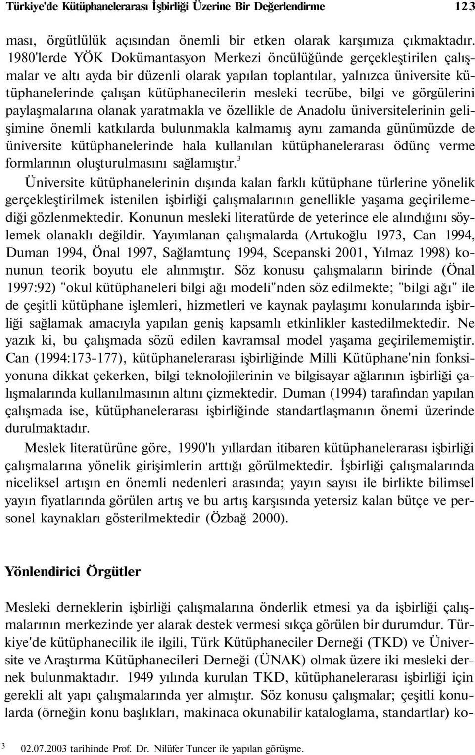 tecrübe, bilgi ve görgülerini paylaşmalarına olanak yaratmakla ve özellikle de Anadolu üniversitelerinin gelişimine önemli katkılarda bulunmakla kalmamış aynı zamanda günümüzde de üniversite