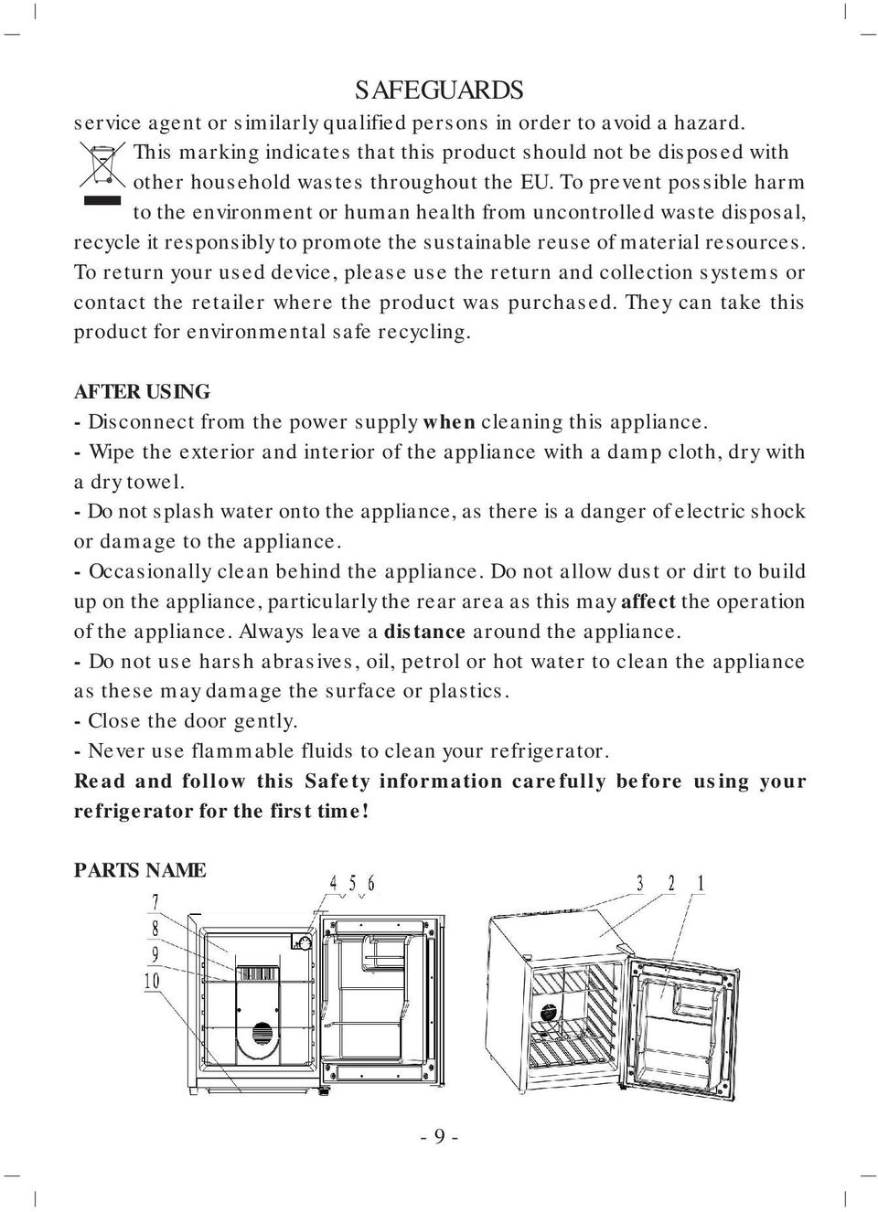 To return your used device, please use the return and collection systems or contact the retailer where the product was purchased. They can take this product for environmental safe recycling.