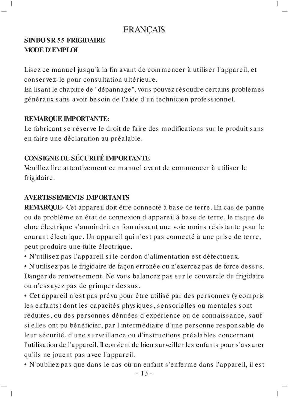 REMARQUE IMPORTANTE: Le fabricant se réserve le droit de faire des modifications sur le produit sans en faire une déclaration au préalable.