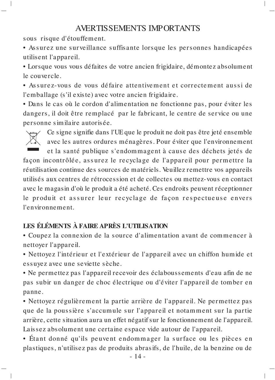 Assurez-vous de vous défaire attentivement et correctement aussi de l'emballage (s'il existe) avec votre ancien frigidaire.