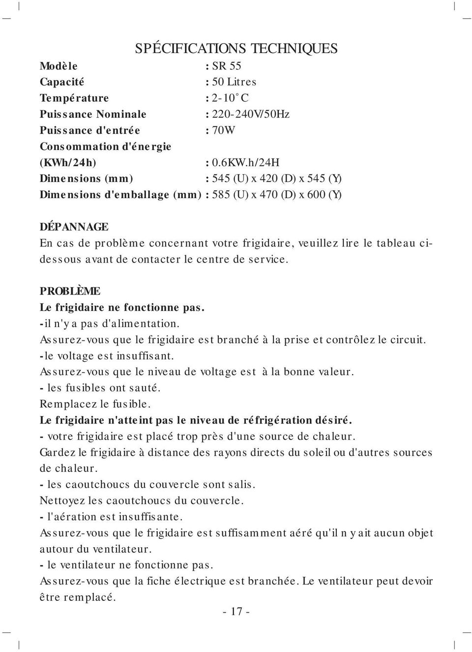 cidessous avant de contacter le centre de service. PROBLÈME Le frigidaire ne fonctionne pas. -il n'y a pas d'alimentation.