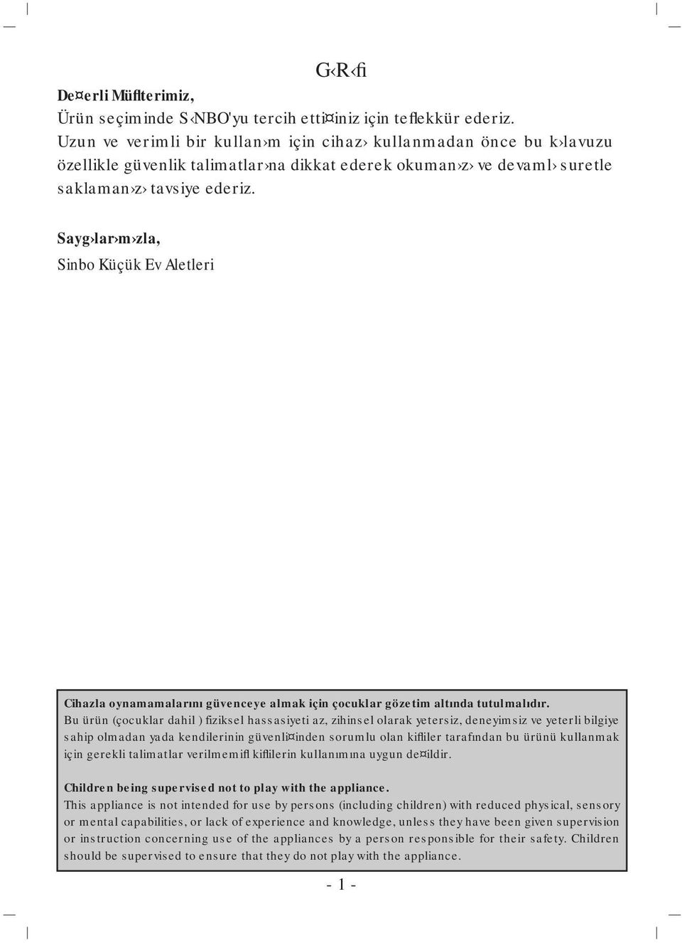 Sayg lar m zla, Sinbo Küçük Ev Aletleri Cihazla oynamamalarını güvenceye almak için çocuklar gözetim altında tutulmalıdır.