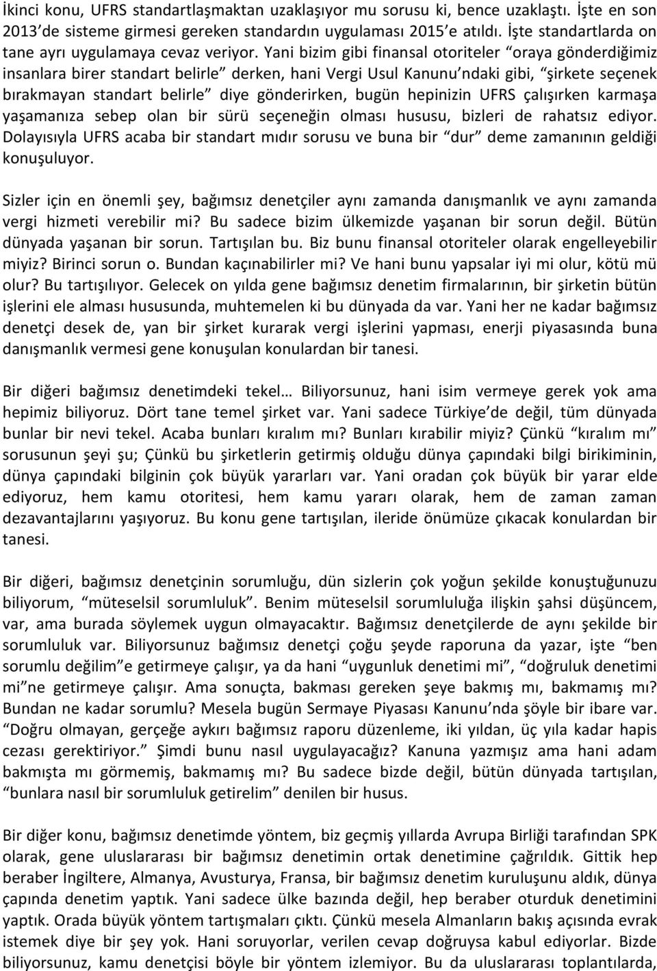 Yani bizim gibi finansal otoriteler oraya gönderdiğimiz insanlara birer standart belirle derken, hani Vergi Usul Kanunu ndaki gibi, şirkete seçenek bırakmayan standart belirle diye gönderirken, bugün