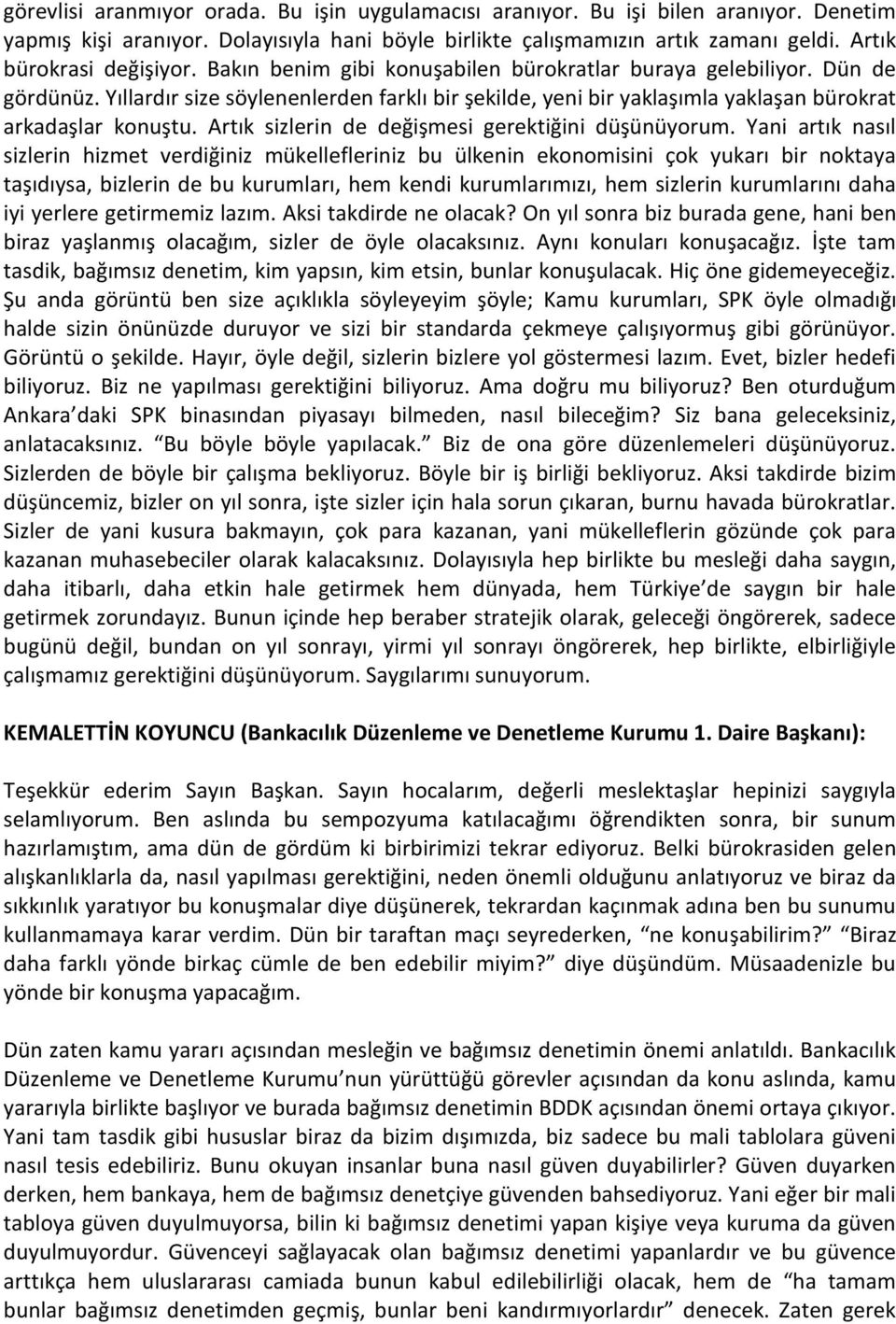 Yıllardır size söylenenlerden farklı bir şekilde, yeni bir yaklaşımla yaklaşan bürokrat arkadaşlar konuştu. Artık sizlerin de değişmesi gerektiğini düşünüyorum.