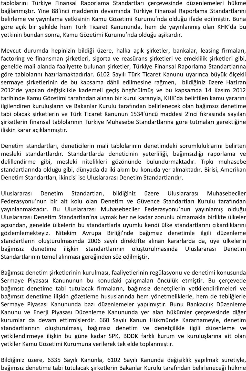 Buna göre açık bir şekilde hem Türk Ticaret Kanununda, hem de yayınlanmış olan KHK da bu yetkinin bundan sonra, Kamu Gözetimi Kurumu nda olduğu aşikardır.