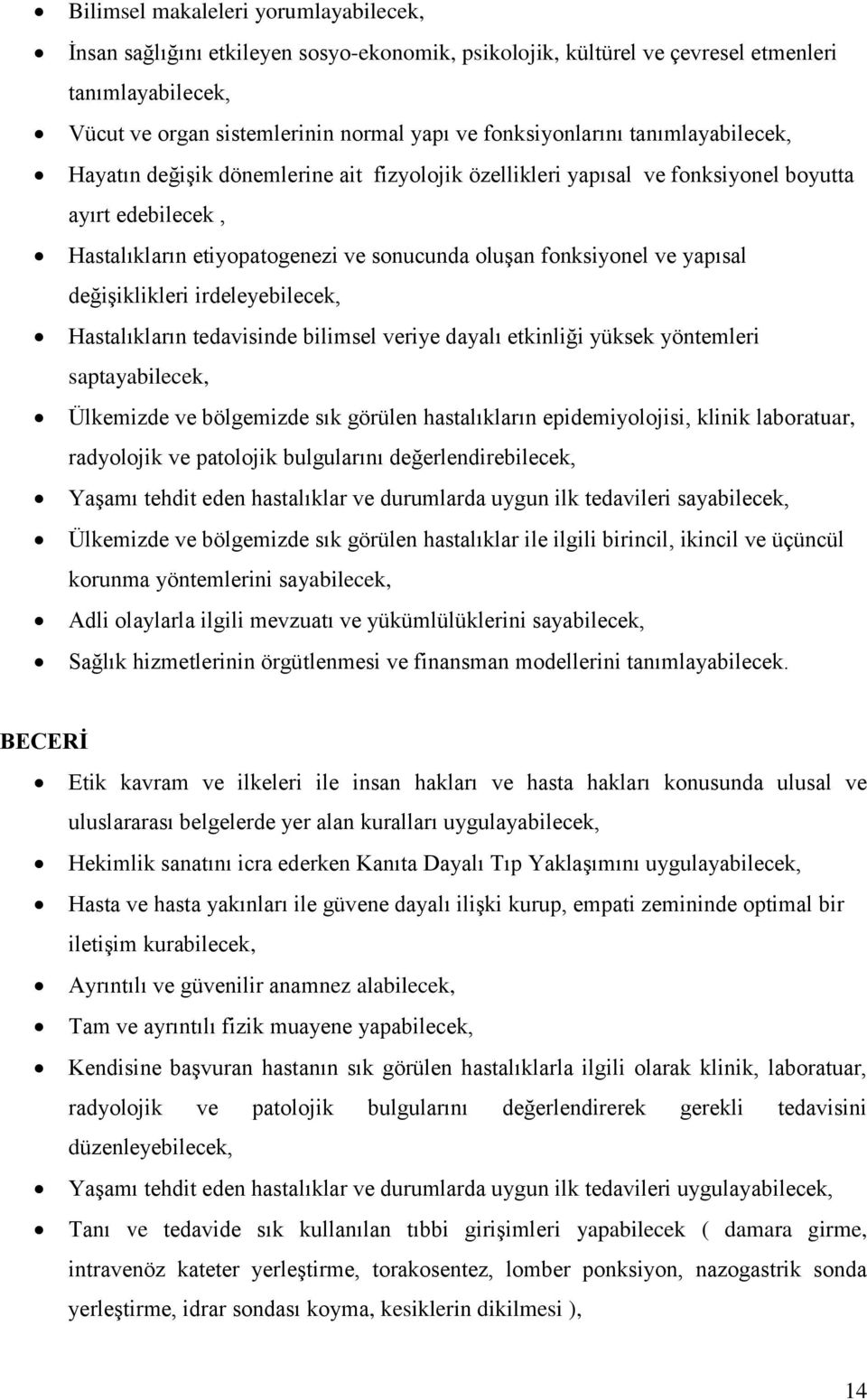 ve yapısal değiģiklikleri irdeleyebilecek, Hastalıkların tedavisinde bilimsel veriye dayalı etkinliği yüksek yöntemleri saptayabilecek, Ülkemizde ve bölgemizde sık görülen hastalıkların