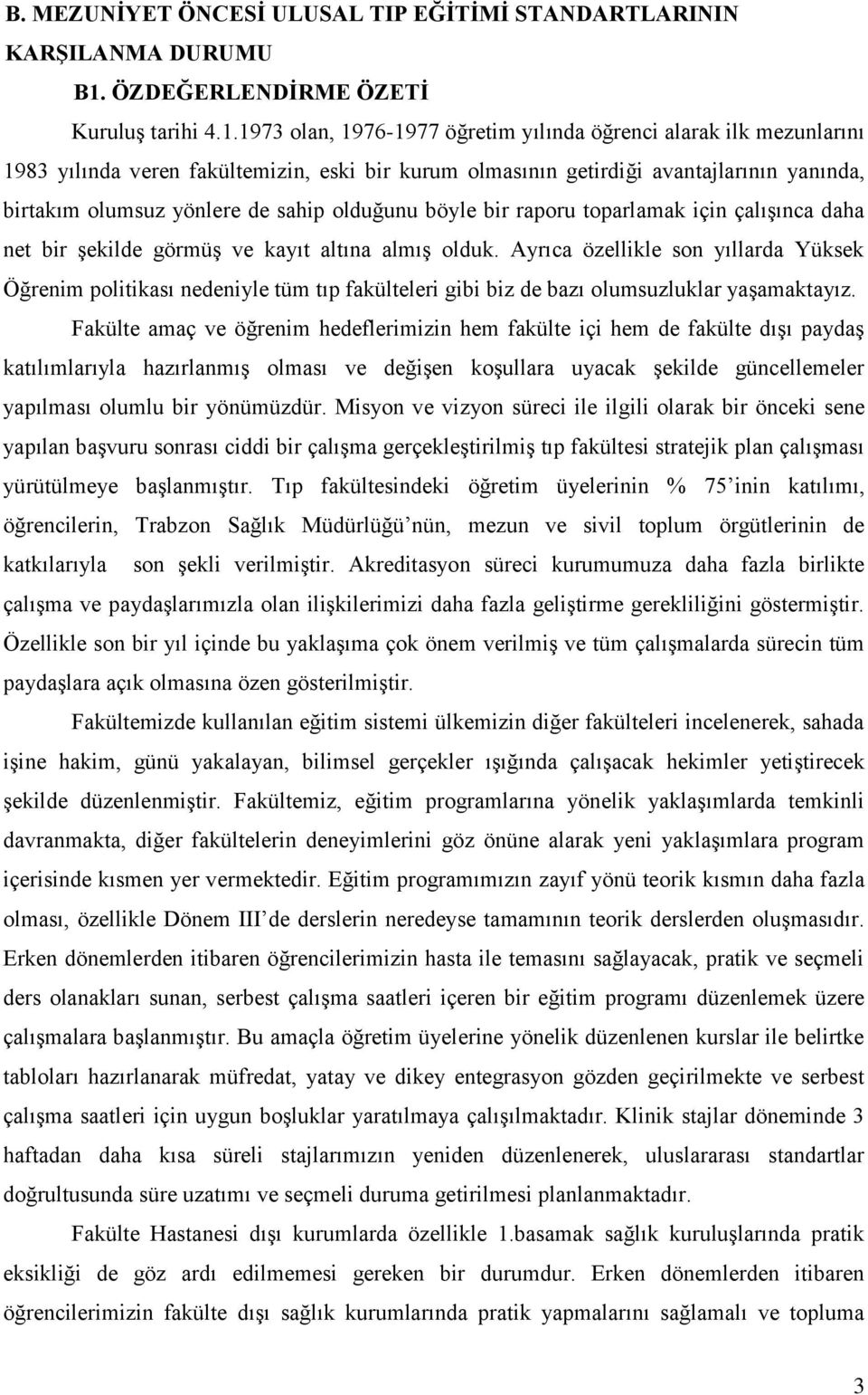 1973 olan, 1976-1977 öğretim yılında öğrenci alarak ilk mezunlarını 1983 yılında veren fakültemizin, eski bir kurum olmasının getirdiği avantajlarının yanında, birtakım olumsuz yönlere de sahip