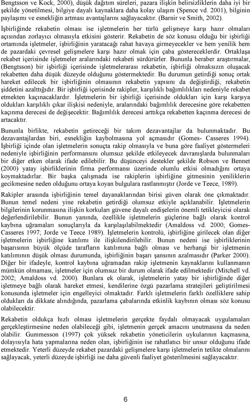 birli%inde rekabetin olmas" ise iletmelerin her türlü gelimeye kar" haz"r olmalar" aç"s"ndan zorlay"c" olmas"yla etkisini gösterir.