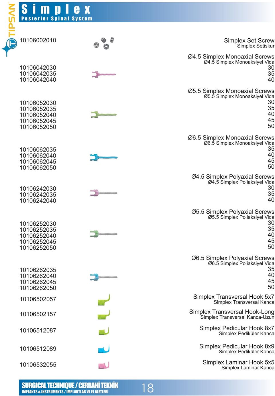 Setiskur Ø4.5 Simplex Monoaxial Screws Ø4.5 Simplex Monoaksiyel Vida 30 35 40 Ø5.5 Simplex Monoaxial Screws Ø5.5 Simplex Monoaksiyel Vida 30 35 40 45 50 Ø6.5 Simplex Monoaxial Screws Ø6.