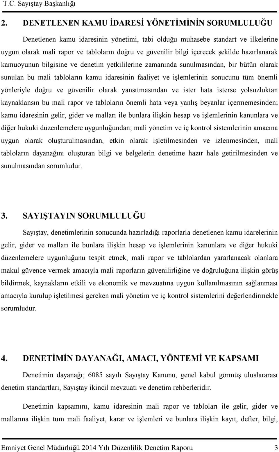 önemli yönleriyle doğru ve güvenilir olarak yansıtmasından ve ister hata isterse yolsuzluktan kaynaklansın bu mali rapor ve tabloların önemli hata veya yanlıģ beyanlar içermemesinden; kamu idaresinin