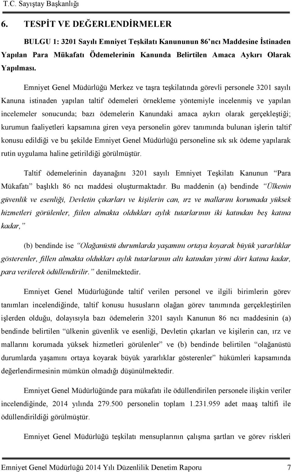 ödemelerin Kanundaki amaca aykırı olarak gerçekleģtiği; kurumun faaliyetleri kapsamına giren veya personelin görev tanımında bulunan iģlerin taltif konusu edildiği ve bu Ģekilde Emniyet Genel