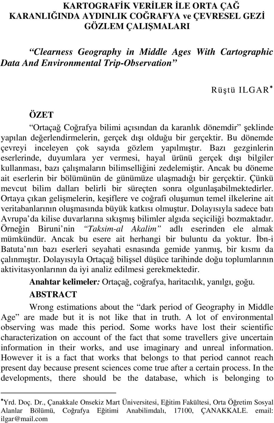 Bazı gezginlerin eserlerinde, duyumlara yer vermesi, hayal ürünü gerçek dışı bilgiler kullanması, bazı çalışmaların bilimselliğini zedelemiştir.