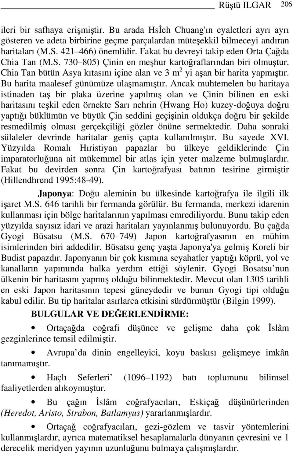 Chia Tan bütün Asya kıtasını içine alan ve 3 m 2 yi aşan bir harita yapmıştır. Bu harita maalesef günümüze ulaşmamıştır.