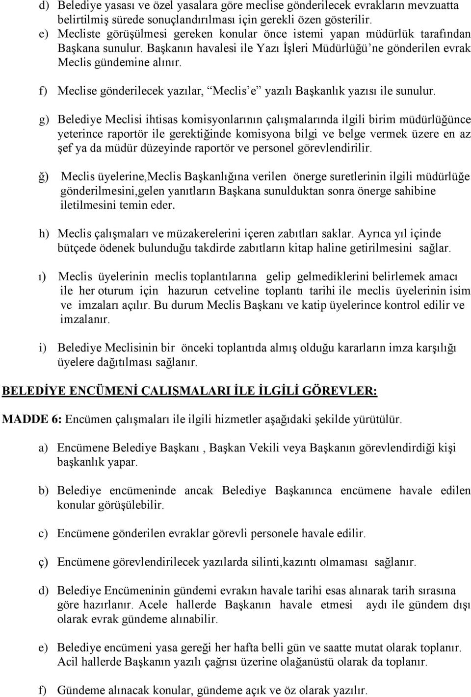 f) Meclise gönderilecek yazılar, Meclis e yazılı Başkanlık yazısı ile sunulur.