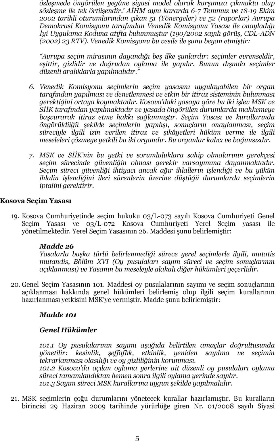 Uygulama Koduna atıfta bulunmuştur (190/2002 sayılı görüş, CDL-ADN (2002) 23 RTV).