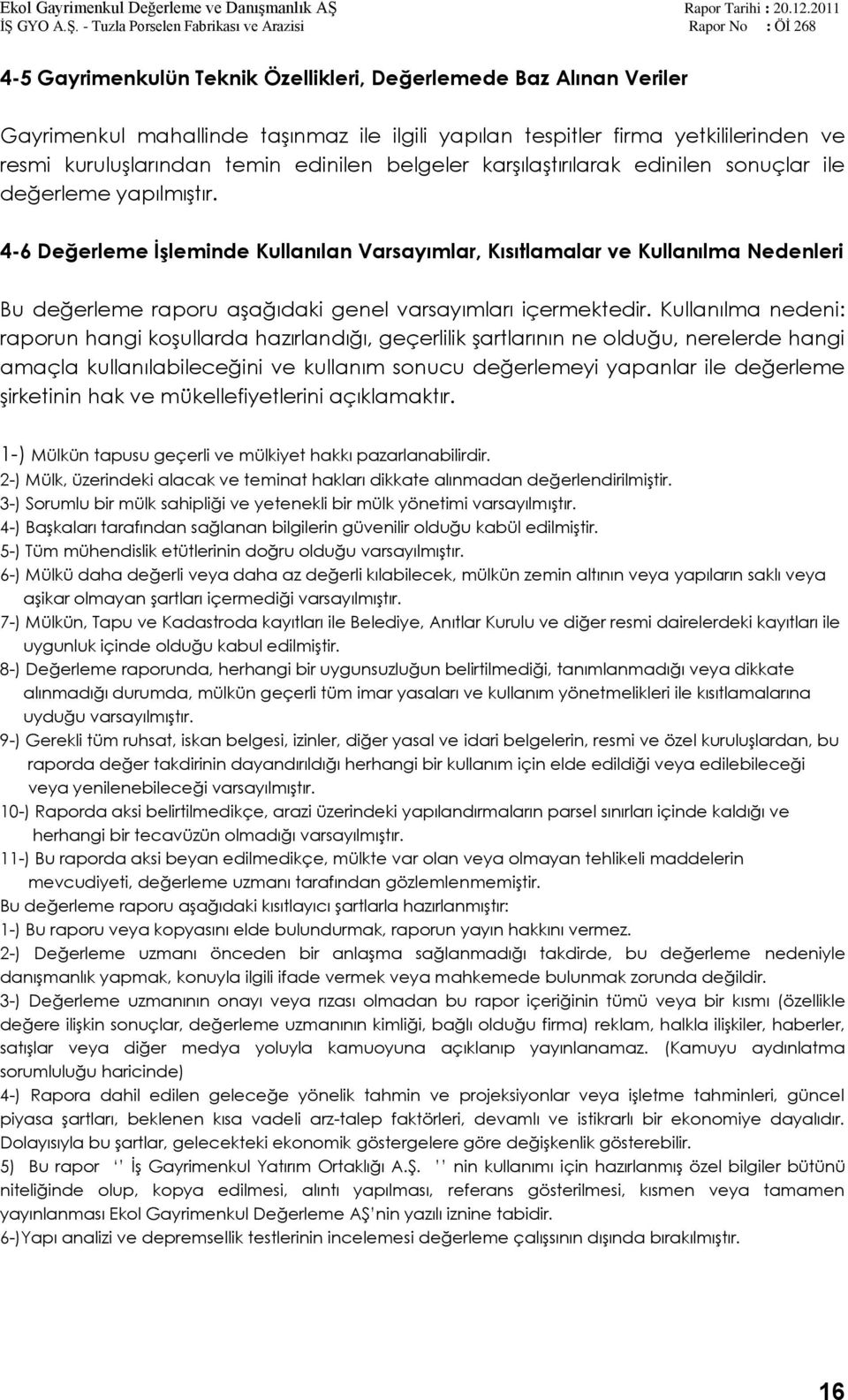 4-6 Değerleme ĠĢleminde Kullanılan Varsayımlar, Kısıtlamalar ve Kullanılma Nedenleri Bu değerleme raporu aģağıdaki genel varsayımları içermektedir.