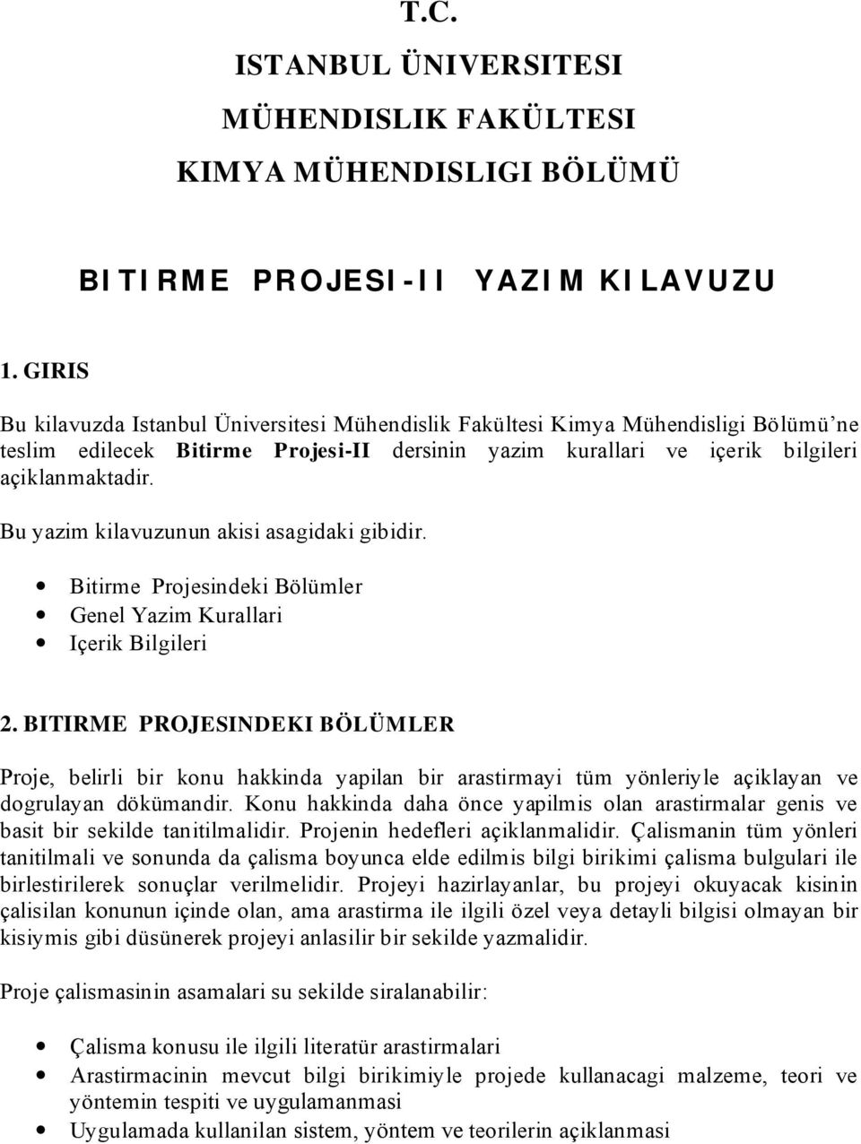 Bu yazim kilavuzunun akisi asagidaki gibidir. Bitirme Projesindeki Bölümler Genel Yazim Kurallari Içerik Bilgileri 2.