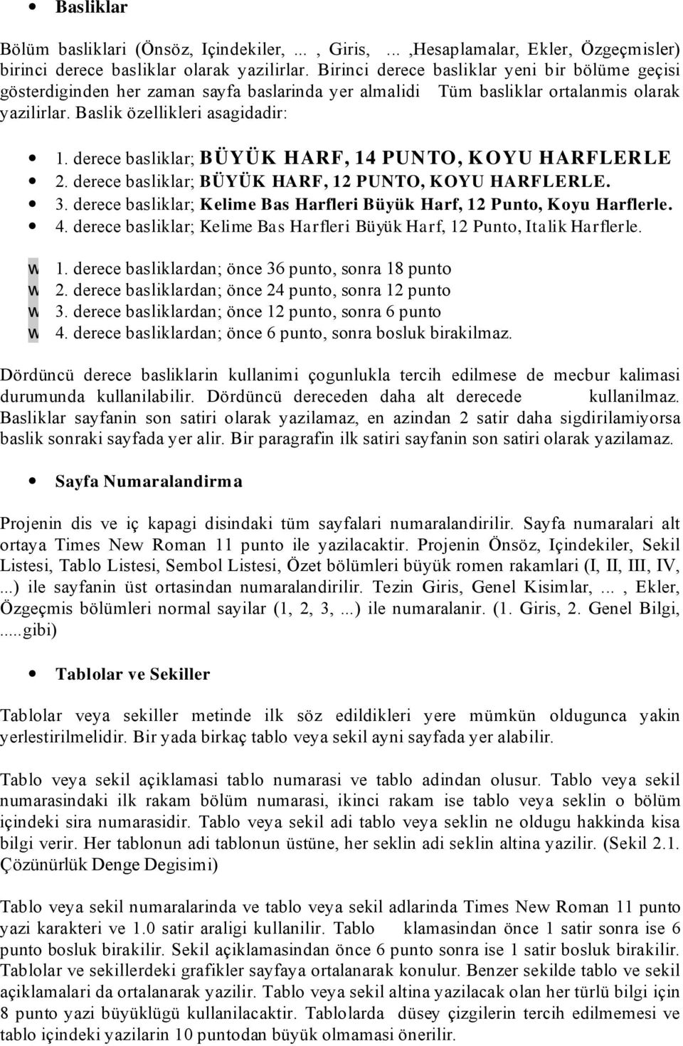 derece basliklar; BÜYÜK HARF, 14 PUNTO, K OYU HARFL ERL E 2. derece basliklar; BÜYÜK HARF, 12 PUNTO, K OYU HARFL ERL E. 3. derece basliklar; K elime Bas Harfleri Büyük Harf, 12 Punto, K oyu Harflerle.