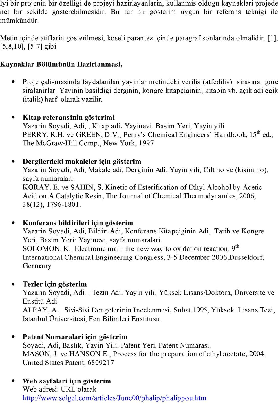 [1], [5,8,10], [5-7] gibi K aynaklar Bölümünün Hazirlanmasi, Proje çalismasinda faydalanilan yayinlar metindeki verilis (atfedilis) sirasina göre siralanirlar.