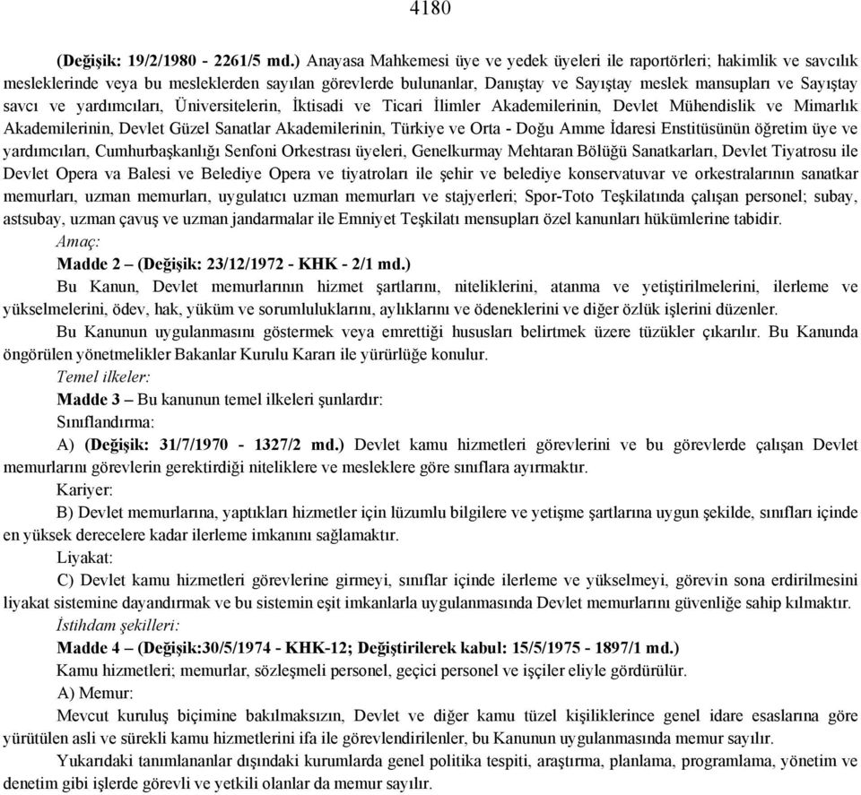 savcı ve yardımcıları, Üniversitelerin, İktisadi ve Ticari İlimler Akademilerinin, Devlet Mühendislik ve Mimarlık Akademilerinin, Devlet Güzel Sanatlar Akademilerinin, Türkiye ve Orta - Doğu Amme