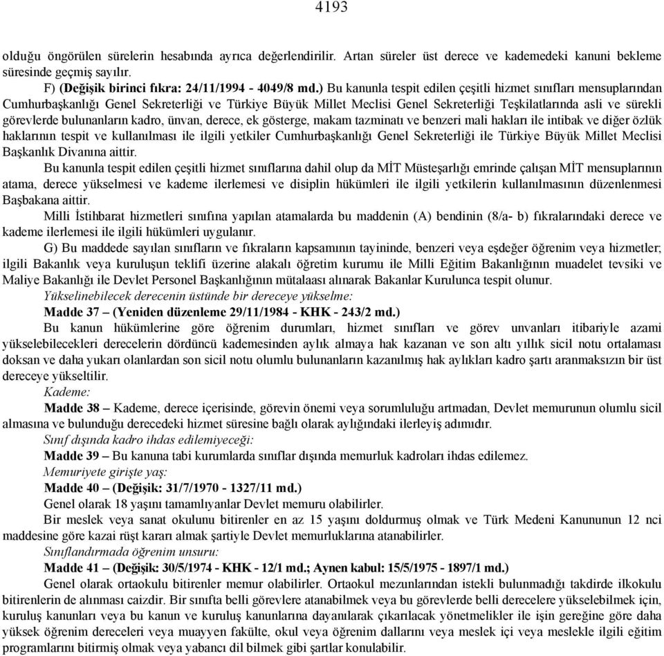 bulunanların kadro, ünvan, derece, ek gösterge, makam tazminatı ve benzeri mali hakları ile intibak ve diğer özlük haklarının tespit ve kullanılması ile ilgili yetkiler Cumhurbaşkanlığı Genel