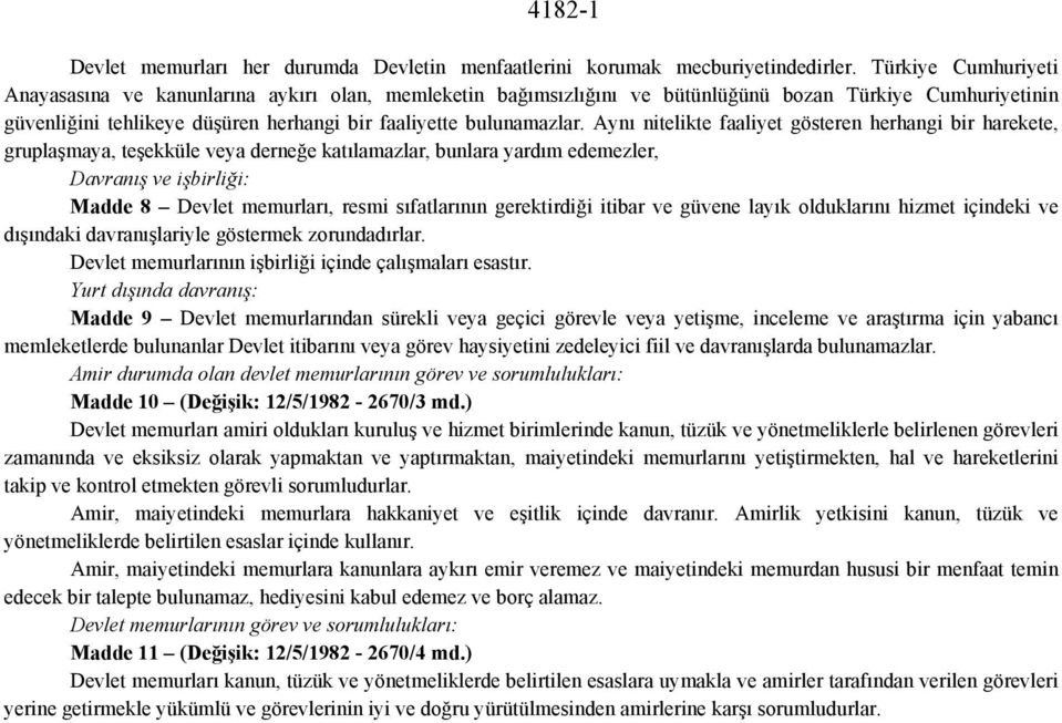 Aynı nitelikte faaliyet gösteren herhangi bir harekete, gruplaşmaya, teşekküle veya derneğe katılamazlar, bunlara yardım edemezler, Davranış ve işbirliği: Madde 8 Devlet memurları, resmi sıfatlarının